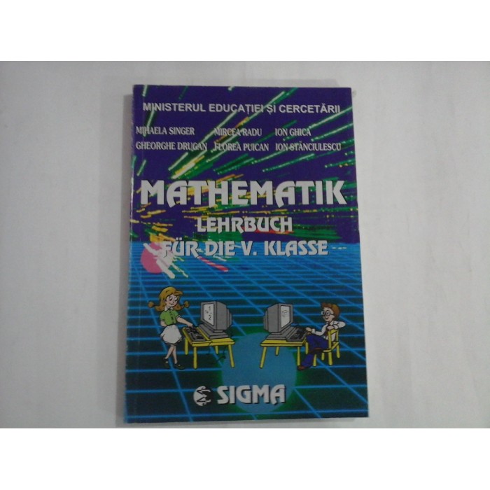 Matematik lehrbuch - Fur die V. Klasse - Ministerul Educatiei si Cercetarii - Mihaela Singer, Mircea Radu, Ion Ghica, Gheorghe Drugan, Florea Uican Matematik lehrbuch - Fur die V. Klasse - Ministerul Educatiei si Cercetarii - Mihaela Singer, Mircea Radu, Ion Ghica, Gheorghe Drugan, Florea Uican